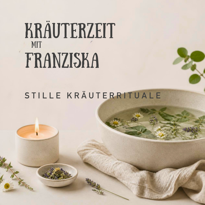 Stille Kräuterrituale – Kräuterzeit mit Franziska