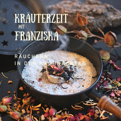 Räuchern in den Rauhnächten – Kräuterzeit mit Franziska